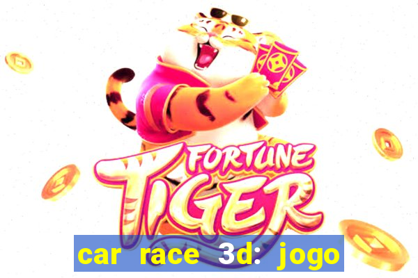 car race 3d: jogo de carros